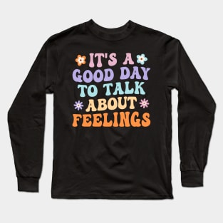 It's A Good Day to Talk About Feelings Groovy Long Sleeve T-Shirt